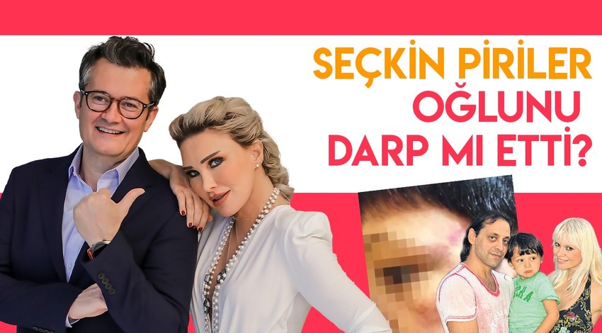 Seçkin Piriler oğlunu darp mı etti?