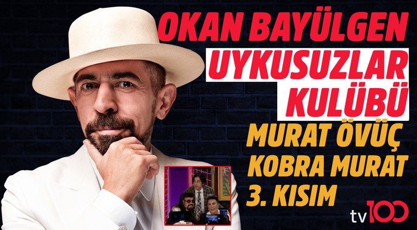 Okan Bayülgen ile Uykusuzlar Kulübü - Murat Övüç - Kobra Murat -  3. Kısım - 29 Haziran 2019