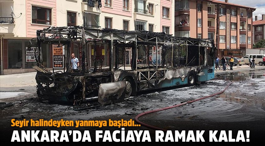 Ankara'da halk otobüsünde faciadan dönüldü!
