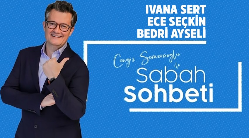 Ivana Sert - Ece Seçkin - Bedri Ayseli - Cengiz Semercioğlu ile Sabah Sohbeti - 1 Ağustos 2019