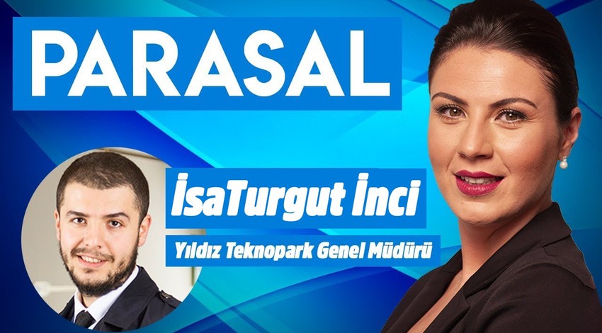 Parasal l 2. Kısım l 30 Ağustos 2019 l Yıldız Teknopark Genel Müdürü Yardımcısı İsa Turgut İnci