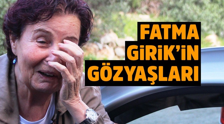 Fatma Girik'in gözyaşları