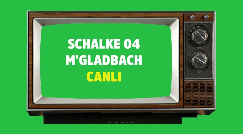 Schalke 04 Mönchengladbach CANLI