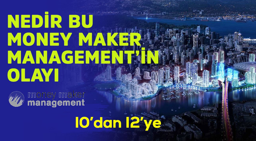 Nedir bu Money Maker Management'in olayı?