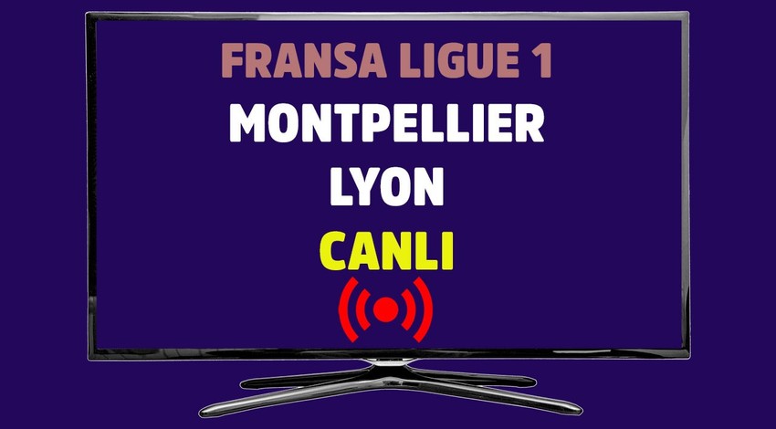 Montpellier - Lyon CANLI İZLE