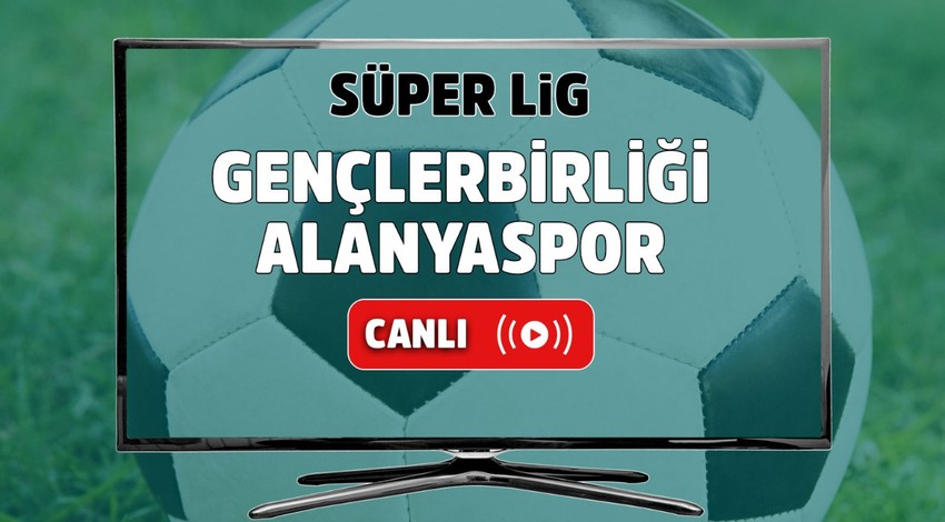 Gençlerbirliği – Alanyaspor Canlı maç izle