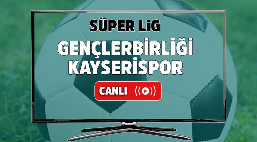 Gençlerbirliği – Kayserispor Canlı maç izle