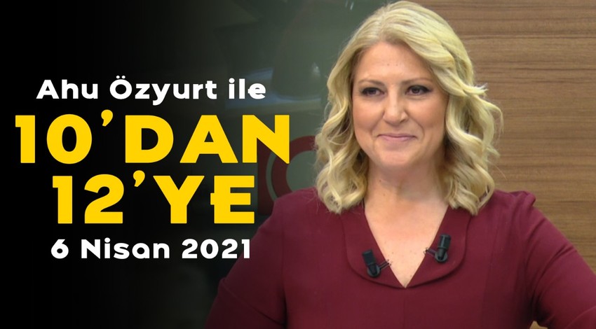 Emekli Amirallere soruşturma - Ahu Özyurt ile 10'dan 12'ye - 6 Nisan 2021