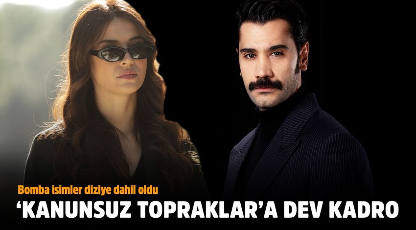 Uğur Güneş ve Esra Bilgiç'li "Kanunsuz Topraklar"a dev kadro