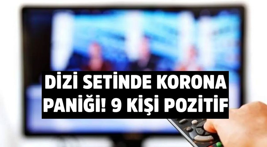 Dizi setinde korona paniği! 9 kişi pozitif