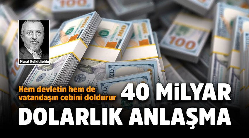 40 milyar dolarlık anlaşma!..