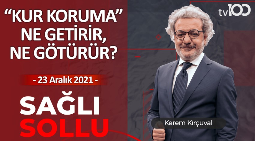 Döviz kurunda düşüş devam edecek mi? - Kerem Kırçuval ile Sağlı Sollu - 23 Aralık 2021