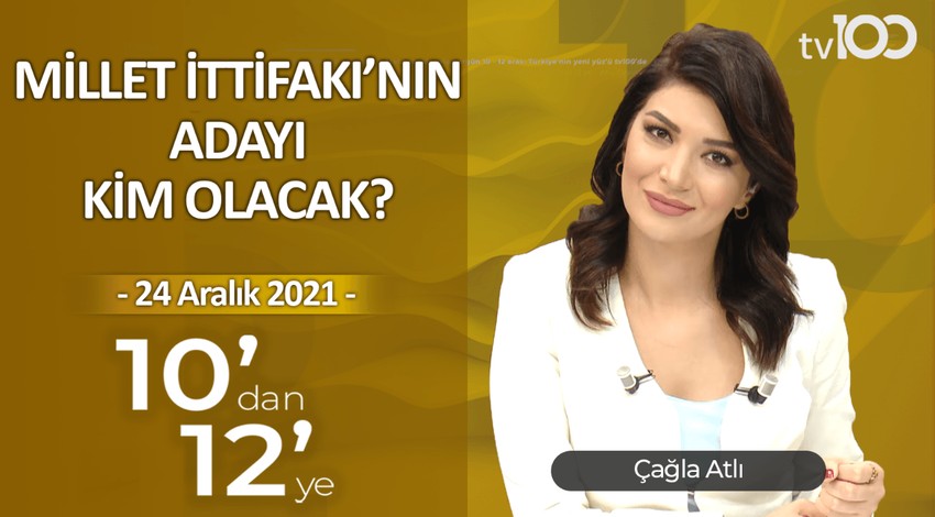 Yeni Ekonomi Modeli Erken Seçimi Getirir mi? - Çağla Atlı ile 10'dan 12'ye - 24 Aralık 2021