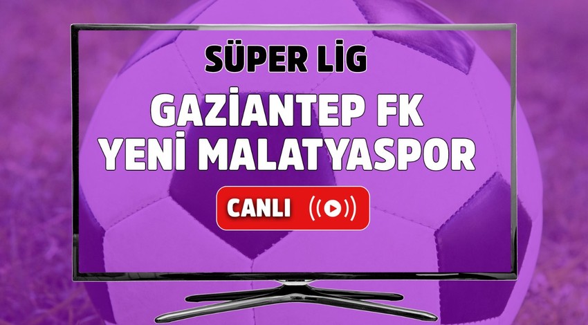 CANLI İZLE Gaziantep FK-Yeni Malatyaspor