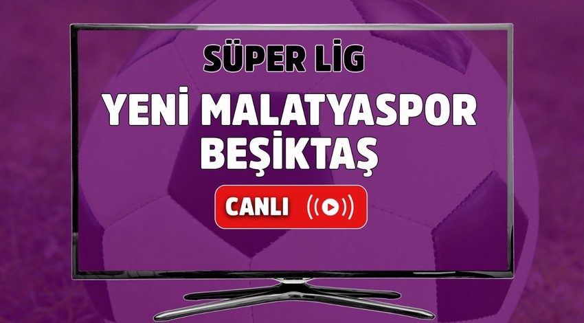 CANLI İZLE Yeni Malatyaspor-Beşiktaş