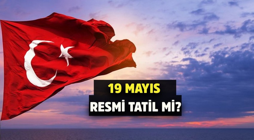 19 Mayıs tatil mi? 19 Mayıs okullar tatil mi? 19 Mayıs 1919 Atatürk'ü Anma, Gençlik ve Spor Bayramı resmi tatil mi?