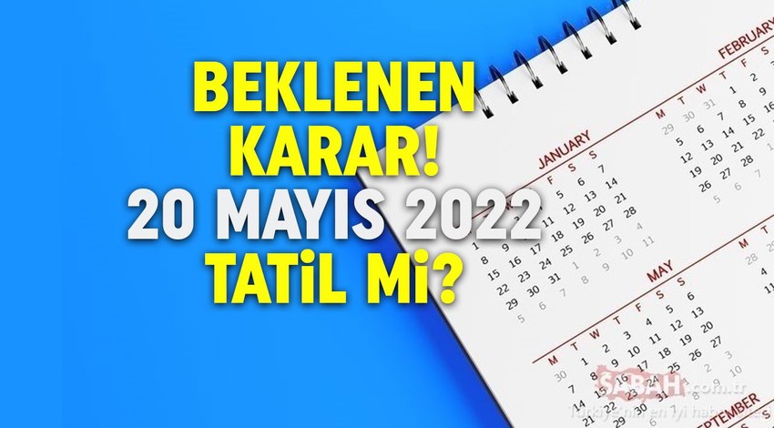 Herkesin beklediği karar! 20 Mayıs Cuma Günü tatil mi edildi? 20 Mayıs 2022 Cuma resmi tatili