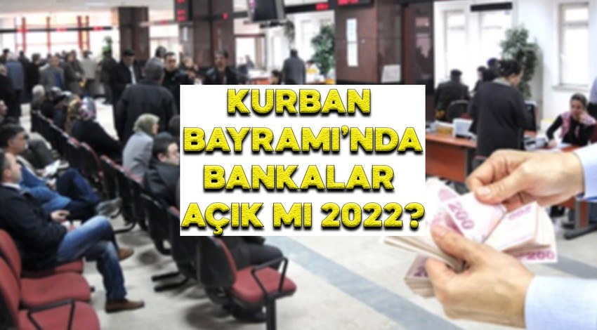 Kurban Bayramı'nda nereler açık 2022? 9,10,11,12 temmuzda bankalar açık mı? Bayramın birinci, ikinci, üçüncü günü bankalar kapalı mı?