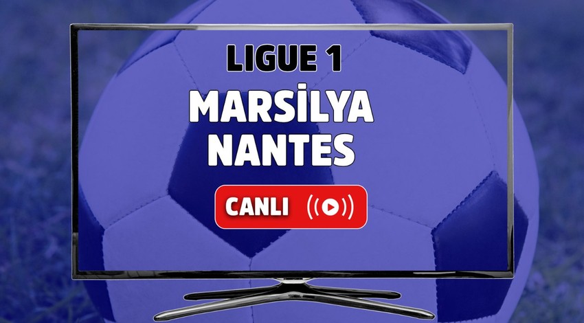 CANLI MAÇ İZLE | Marsilya - Nantes