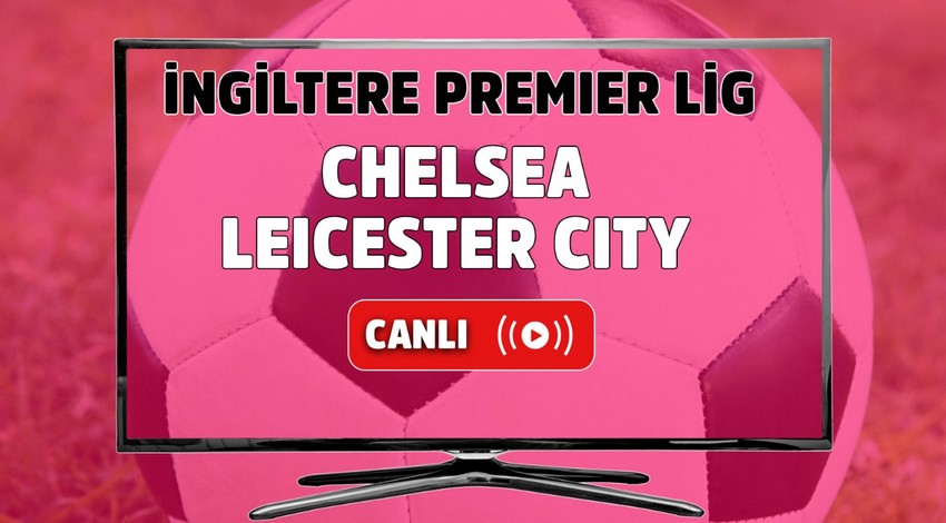 CANLI MAÇ İZLE | Chelsea - Leicester City