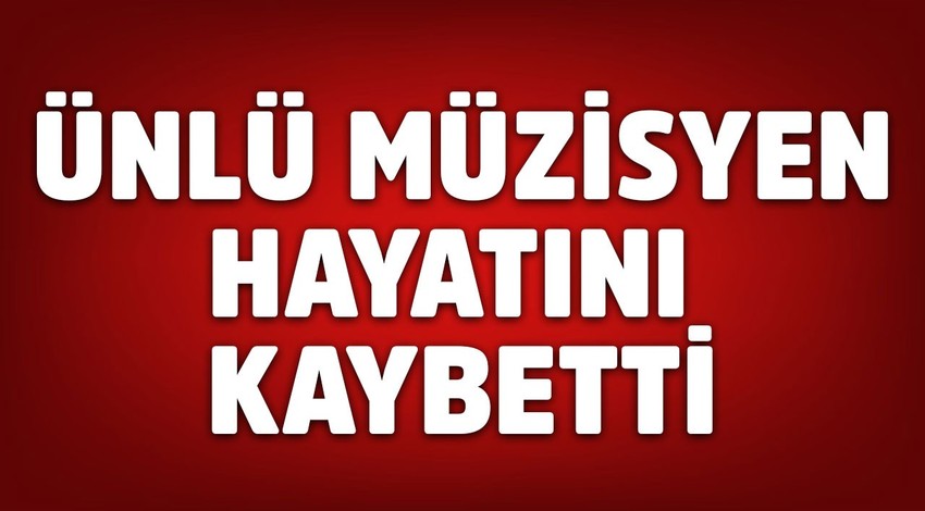 Ünlü müzisyenden kahreden haber! Genç yaşta hayatını kaybetti