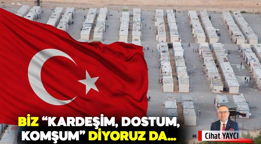 Biz "Kardeşim, dostum, komşum" diyoruz da...