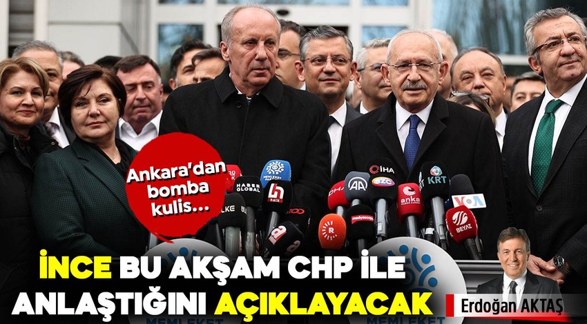 İnce, bu akşam CHP ile anlaştığını açıklayacak