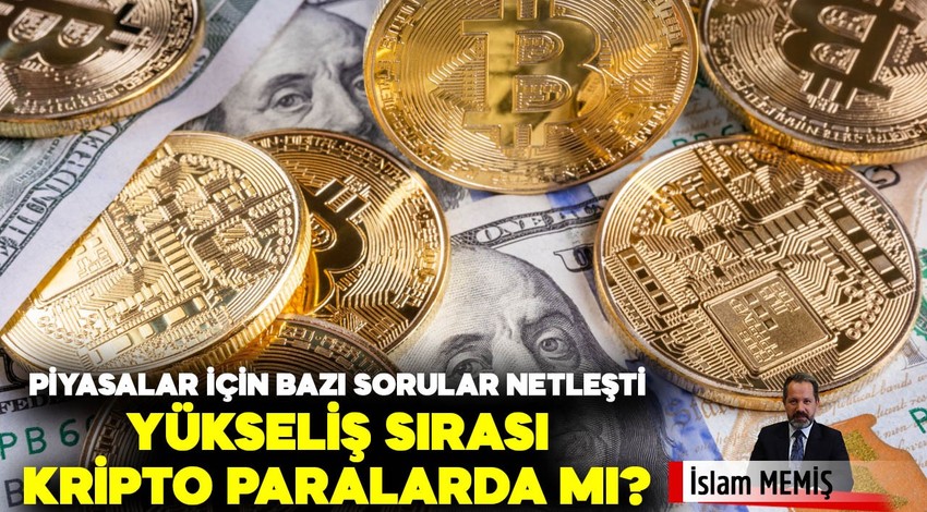 Piyasalar için bazı sorular netleşti! Yükseliş sırası kripto paralarda mı?