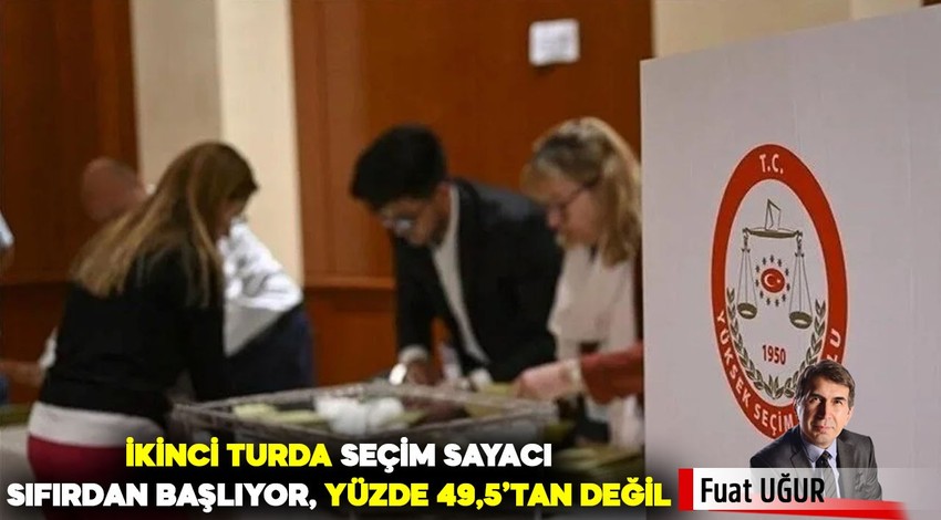 İkinci turda seçim sayacı sıfırdan başlıyor, yüzde 49,5’tan değil…