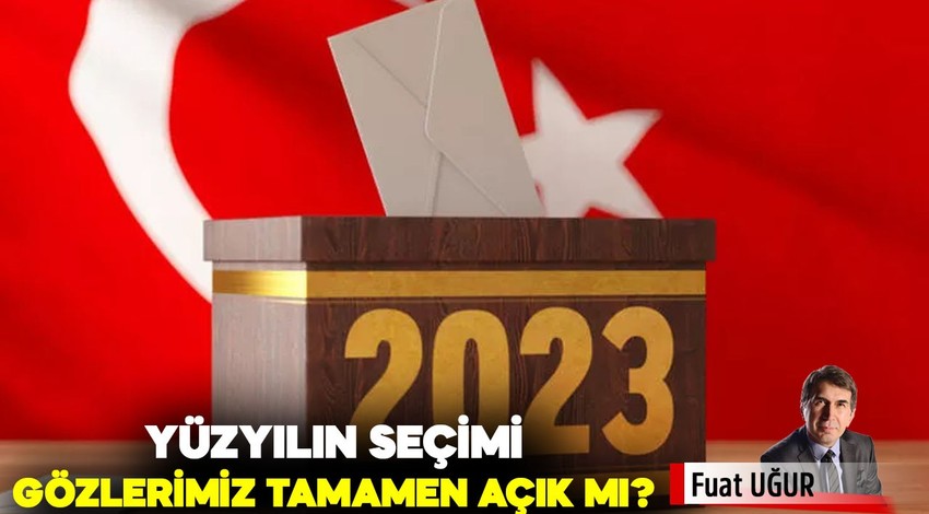 Yüzyılın Seçimi; gözlerimiz tamamen açık mı?