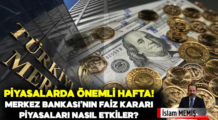 İslam Memiş Merkez Bankası’nın faiz kararı öncesi uyardı: Bu hafta piyasalarda bant aralığı takip edilmeli? Doların yükselişi sürecek mi? Altın fiyatları düşecek mi?