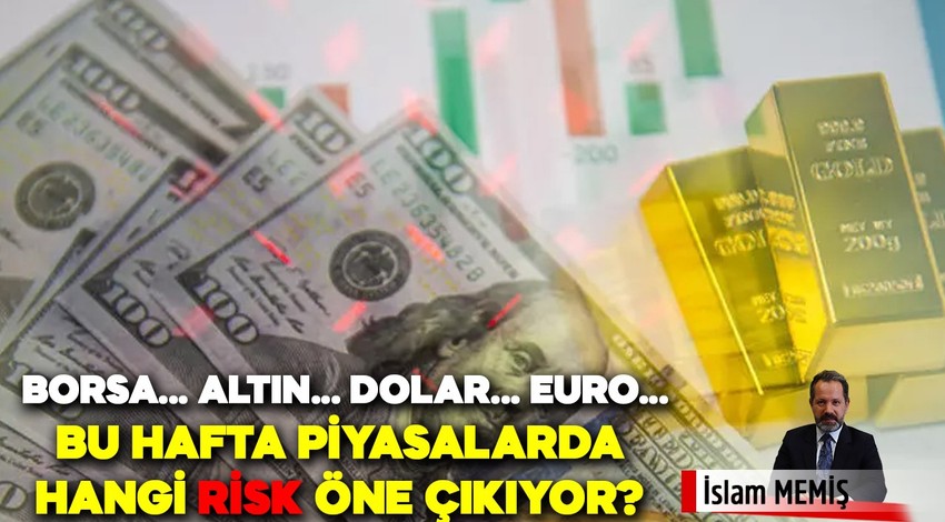 İslam Memiş’ten yatırımcılara dikkat çeken öneri: Borsada hangi risk öne çıktı? Dolarda bu hafta düşüş yaşanır mı? Altın almak için doğru zaman mı?