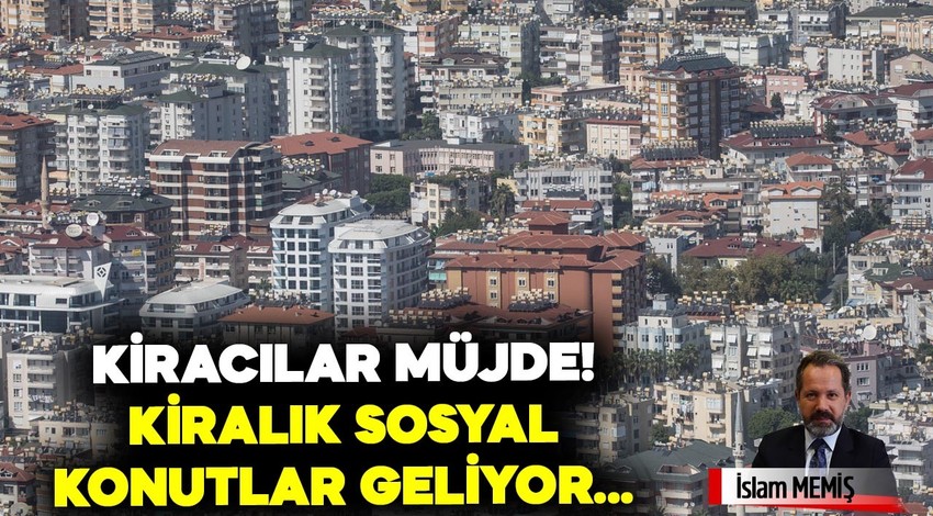 Kiracılara müjde! Kiralık sosyal konutlar geliyor