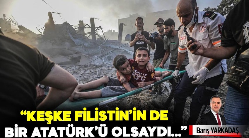 “Keşke Filistin’in de bir Atatürk’ü olsaydı…”