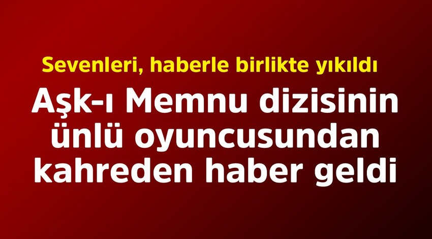 Aşk-ı Memnu'nun ünlü oyuncusu, usta isimden kahreden haber! Acilen entübe edildi
