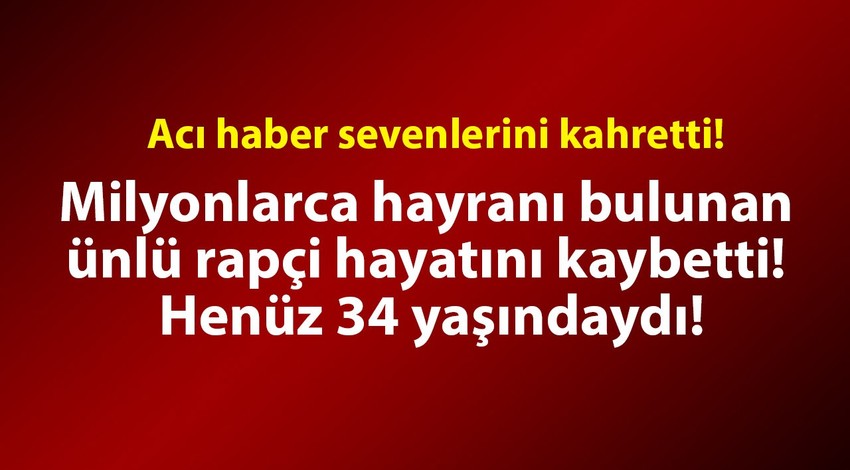 Milyonlarca hayranı bulunan ünlü rapçi hayatını kaybetti! Henüz 34 yaşındaydı
