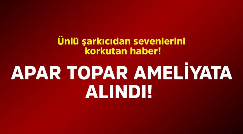 Ünlü şarkıcıdan sevenlerini korkutan haber! Apar topar ameliyata alındı