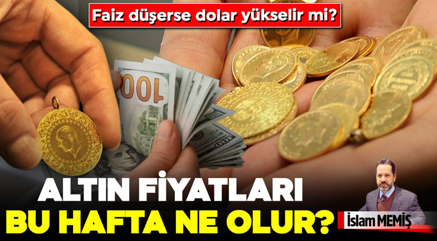 Faiz düşerse dolar yükselir mi? Altın fiyatları bu hafta ne olur?