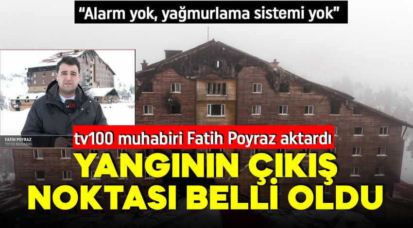 Kartalkaya'daki faciadan yeni detaylar! tv100 muhabiri Fatih Poyraz aktardı: Yangının çıkış noktası netleşti