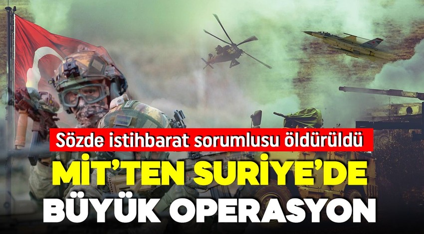 MİT'ten Suriye'de operasyon! Sözde istihbarat sorumlusu öldürüldü