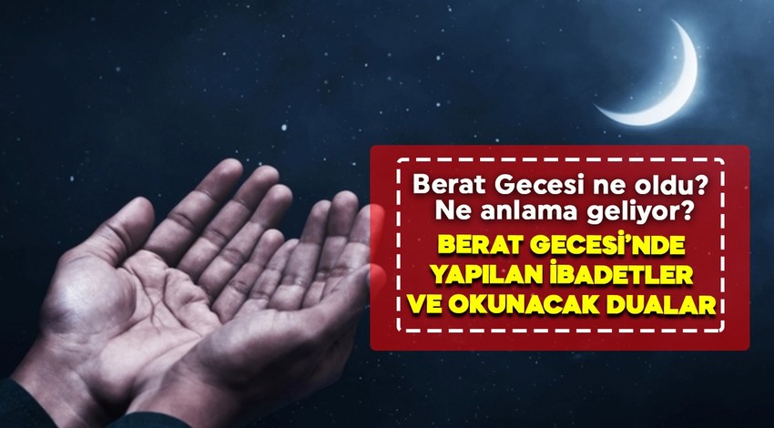 Bugün kandil mi? Berat Gecesi ne oldu? Neler yapılmalı? Ne zaman girer? İşte Berat Gecesi'nde yapılan ibadetler ve okunacak dualar