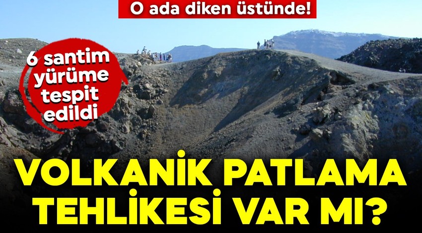 O ada diken üstünde! Volkanik patlama tehlikesi var mı? 6 santim yürüme tespit edildi