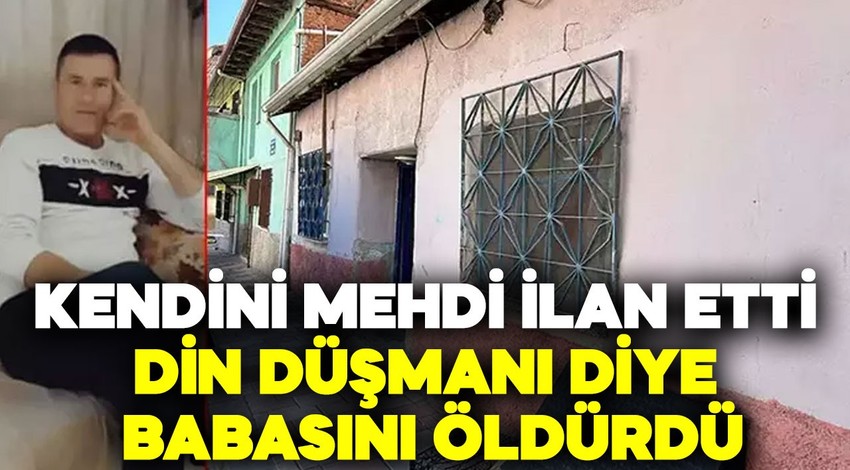 Kendini mehdi ilan etti, din düşmanı diye babasını öldürdü