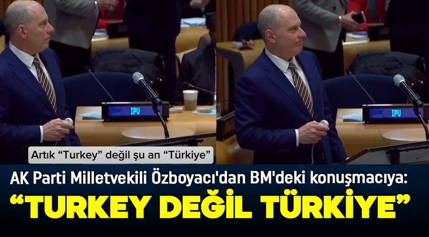 AK Parti Milletvekili Özboyacı'dan BM'deki konuşmacıya uyarı: 'Turkey değil Türkiye'