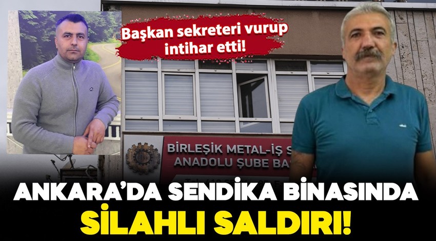 Ankara'da Sendika Binasında Silahlı Saldırı: Şube Başkanı, sekreteri vurup, intihar etti!