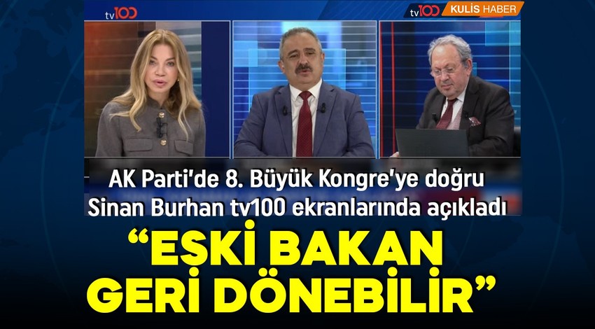 Gözler AK Parti'nin pazar günü yapılacak olan büyük kongresinde! Sinan Burhan'dan tv100 yayınında bomba kulis: O isim genel başkan yardımcısı olabilir!