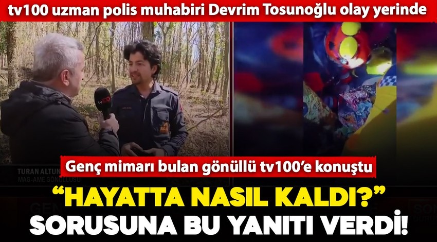 Genç mimarı bulan MAG-AME gönüllüsü Turan Altun tv100'e konuştu! "Hayatta nasıl kaldı" sorusuna bu yanıtı verdi