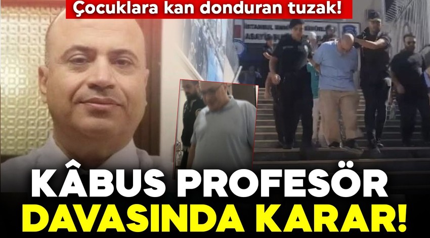 Çocuklara ilaç vererek tuzak kurmuştu! Kan donduran kâbus profesör davasında karar çıktı!