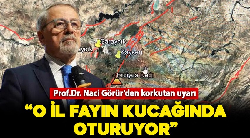 Prof. Dr. Naci Görür'den korkutan uyarı: "O il fayın kucağında oturuyor"