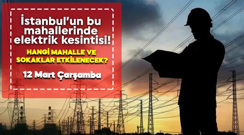 BEDAŞ açıkladı! İstanbul'da bugün elektrik kesintisi yaşanacak ilçeler! 12 Mart Çarşamba hangi mahalle ve sokaklar etkilenecek?